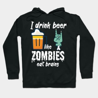 I drink beer like zombies eat brains Hoodie